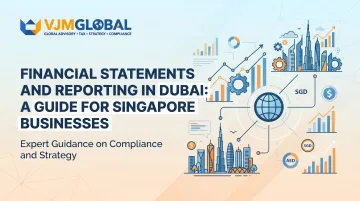 Financial Statements and Reporting in Dubai: A Guide for Singapore Businesses