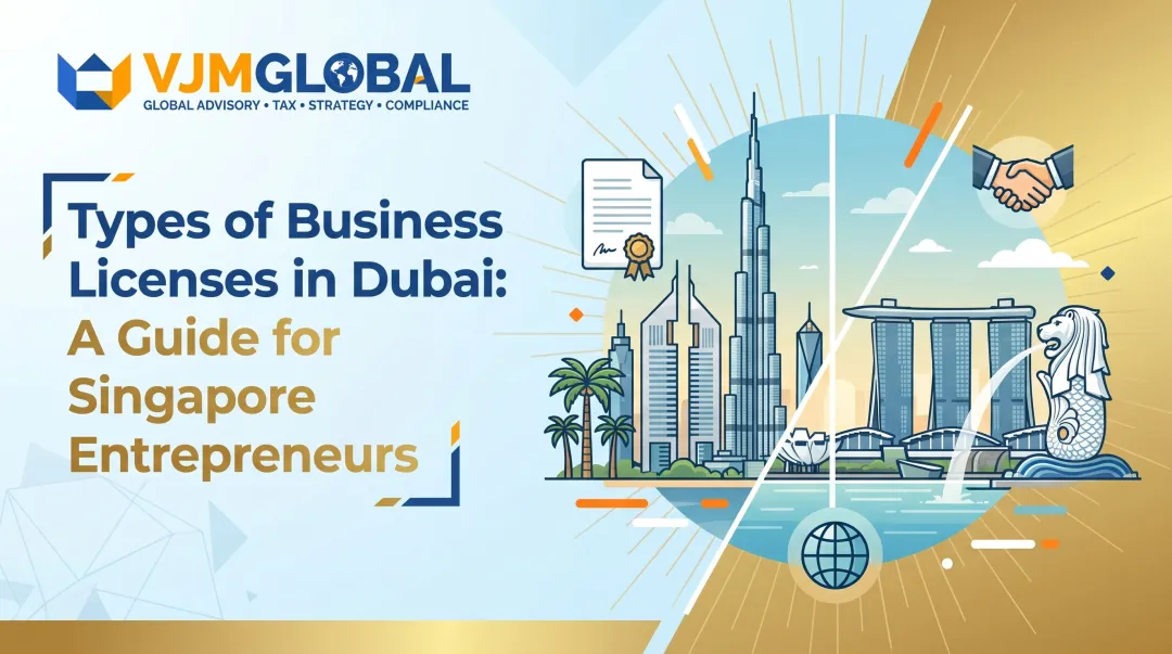 Types of Business Licenses in Dubai: A Guide for Singapore Entrepreneurs