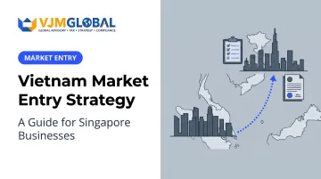 Vietnam Market Entry Strategy: A Guide for Singapore Businesses