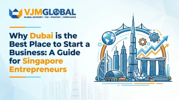 Why Dubai is the Best Place to Start a Business: A Guide for Singapore Entrepreneurs
