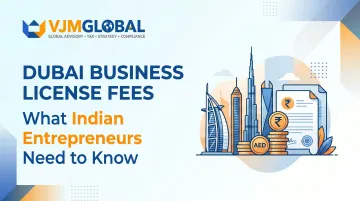 Dubai Business License Fees: What Indian Entrepreneurs Need to Know
