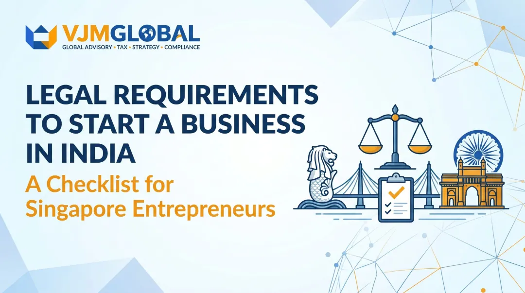 Legal Requirements to Start a Business in India: A Checklist for Singapore Entrepreneurs