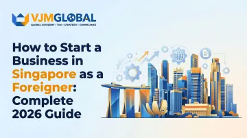 How to Start a Business in Singapore as a Foreigner: Complete 2026 Guide