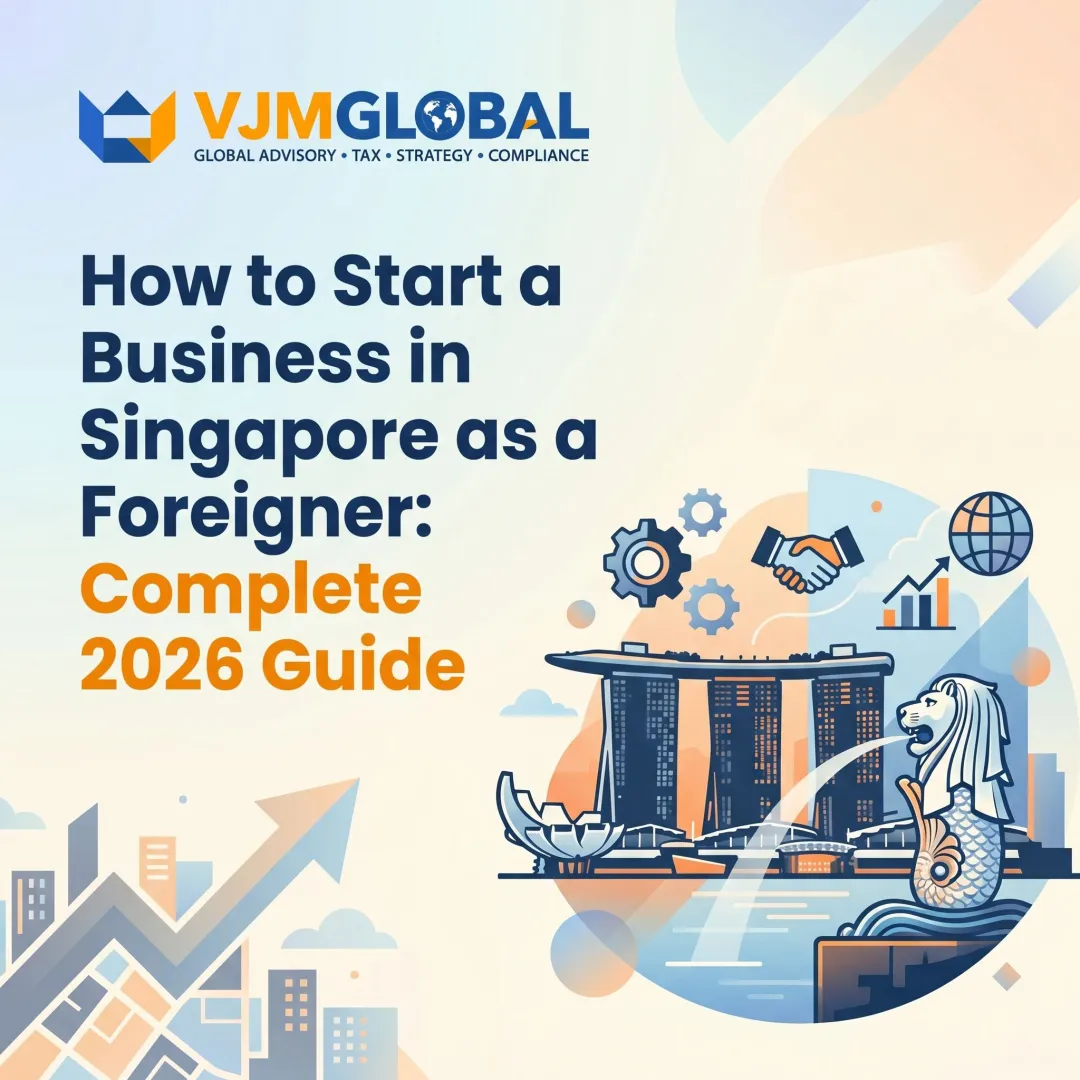 How to Start a Business in Singapore as a Foreigner: Complete 2026 Guide