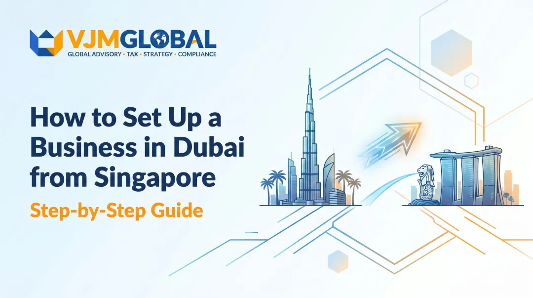 How to Set Up a Business in Dubai from Singapore: Step-by-Step Guide