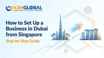How to Set Up a Business in Dubai from Singapore: Step-by-Step Guide