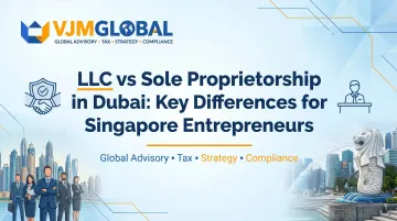 LLC vs Sole Proprietorship in Dubai: Key Differences for Singapore Entrepreneurs