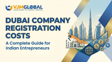 Dubai Company Registration Costs: A Complete Guide for Indian Entrepreneurs