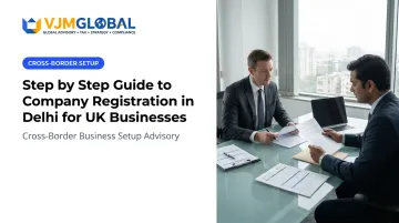Step by Step Guide to Company Registration in Delhi for UK Businesses