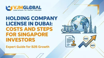 Holding Company License in Dubai: Costs and Steps for Singapore Investors