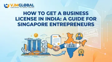 How to Get a Business License in India: A Guide for Singapore Entrepreneurs