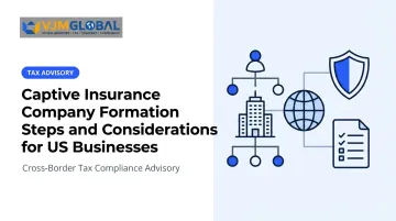 Captive Insurance Company Formation Steps and Considerations for US Businesses