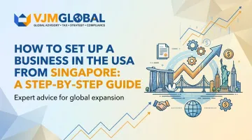 How to Set Up a Business in the USA from Singapore: A Step-by-Step Guide