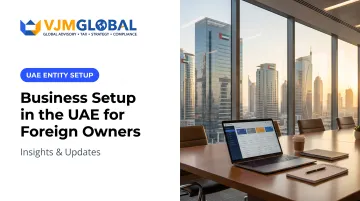 Business Setup in the UAE for Foreign Owners: Insights &amp; Updates
