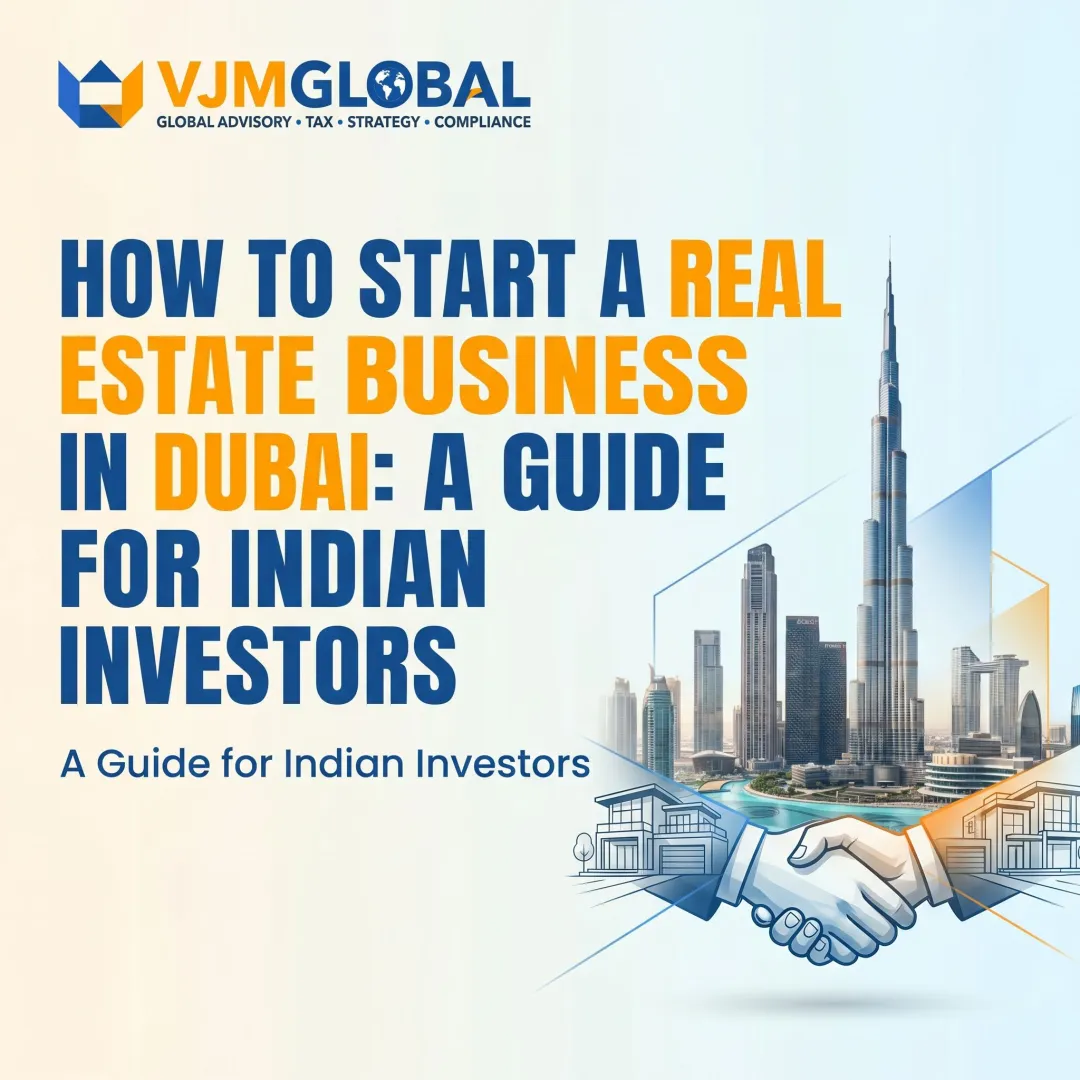 How to Start a Real Estate Business in Dubai: A Guide for Indian Investors