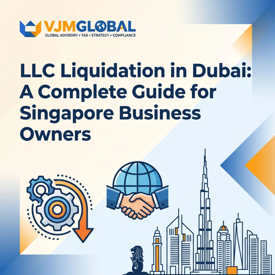 LLC Liquidation in Dubai: A Complete Guide for Singapore Business Owners