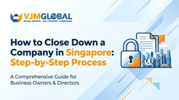 How to Close Down a Company in Singapore: Step-by-Step Process