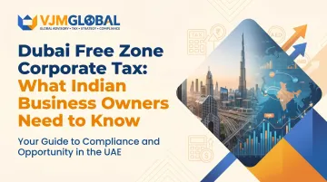 Dubai Free Zone Corporate Tax: What Indian Business Owners Need to Know