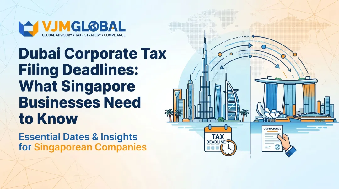 Dubai Corporate Tax Filing Deadlines: What Singapore Businesses Need to Know