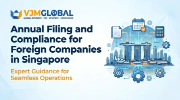 Annual Filing and Compliance for Foreign Companies in Singapore