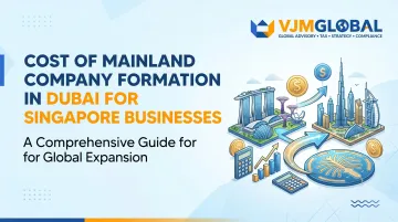 Cost of Mainland Company Formation in Dubai for Singapore Businesses