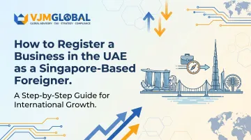 How to Register a Business in the UAE as a Singapore-Based Foreigner