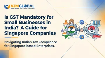 Is GST Mandatory for Small Businesses in India? A Guide for Singapore Companies