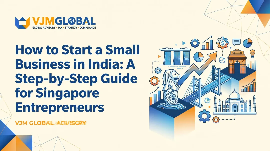 How to Start a Small Business in India: A Step-by-Step Guide for Singapore Entrepreneurs