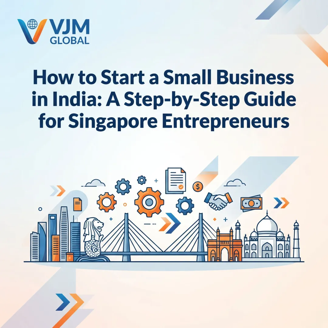 How to Start a Small Business in India: A Step-by-Step Guide for Singapore Entrepreneurs