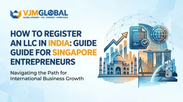 How to Register an LLC in India: A Guide for Singapore Entrepreneurs