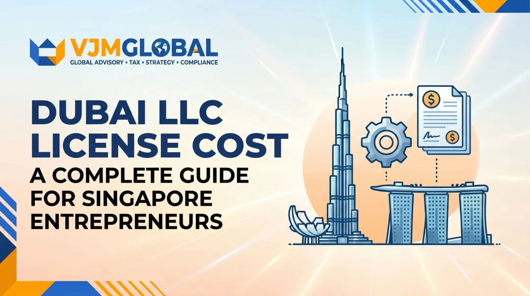 Dubai LLC License Cost: A Complete Guide for Singapore Entrepreneurs