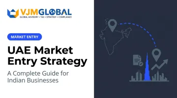 UAE Market Entry Strategy: A Complete Guide for Indian Businesses