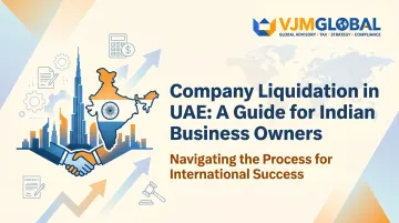 Company Liquidation in UAE: A Guide for Indian Business Owners