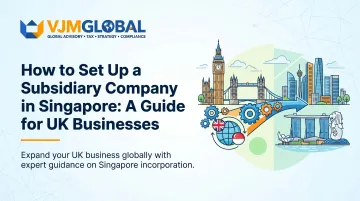 How to Set Up a Subsidiary Company in Singapore: A Guide for UK Businesses