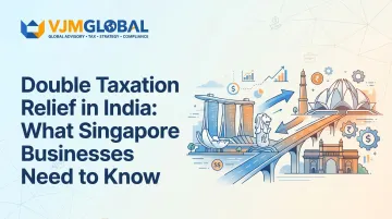 Double Taxation Relief in India: What Singapore Businesses Need to Know