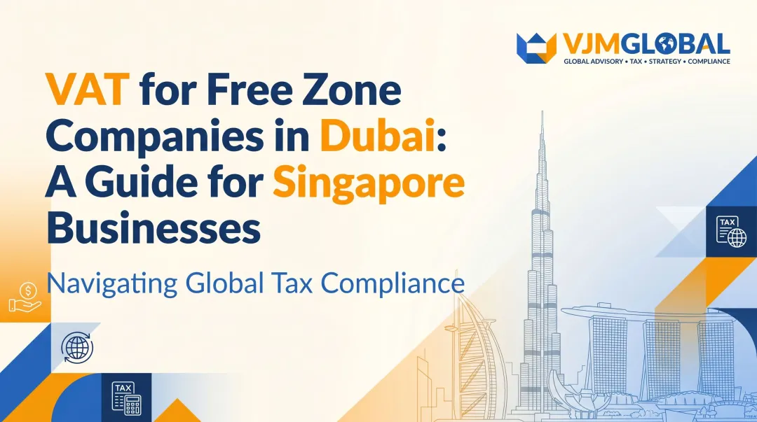 VAT for Free Zone Companies in Dubai: A Guide for Singapore Businesses