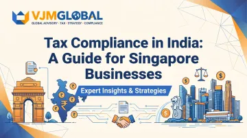 Tax Compliance in India: A Guide for Singapore Businesses