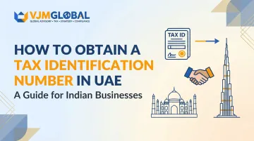 How to Obtain a Tax Identification Number in UAE: A Guide for Indian Businesses