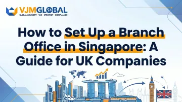 How to Set Up a Branch Office in Singapore: A Guide for UK Companies