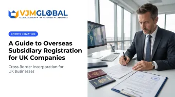 A Guide to Overseas Subsidiary Registration for UK Companies