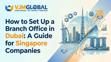 How to Set Up a Branch Office in Dubai: A Guide for Singapore Companies