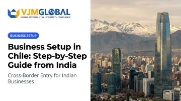 Business Setup in Chile: Step-by-Step Guide from India