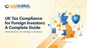 UK Tax Compliance for Foreign Investors: A Complete Guide