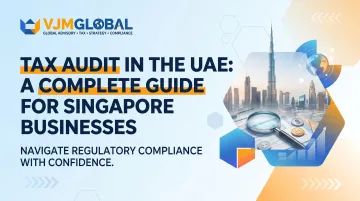 Tax Audit in the UAE: A Complete Guide for Singapore Businesses