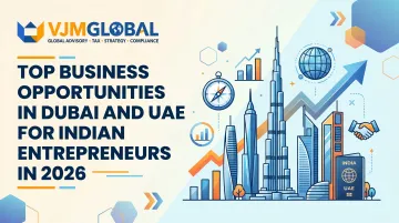 Top Business Opportunities in Dubai and UAE for Indian Entrepreneurs in 2026