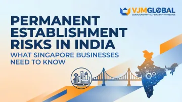 Permanent Establishment Risks in India: What Singapore Businesses Need to Know