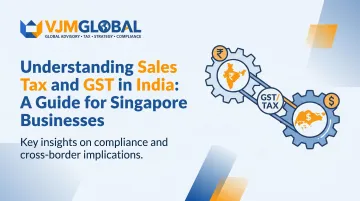 Understanding Sales Tax and GST in India: A Guide for Singapore Businesses