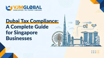 Dubai Tax Compliance: A Complete Guide for Singapore Businesses