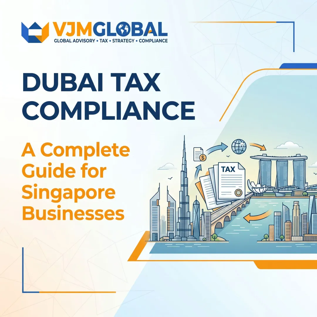 Dubai Tax Compliance: A Complete Guide for Singapore Businesses