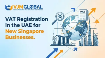 VAT Registration in the UAE for New Singapore Businesses